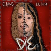 Die - O Dawg & Lil Dude