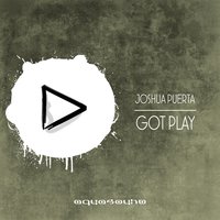 Got Play - Joshua Puerta
