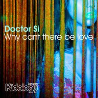 Why Cant There Be Love - Doctor Si & Mark Wilkinson