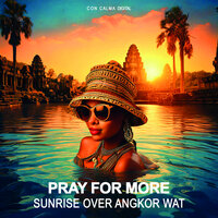 Sunrise Over Angkor Wat - Pray For More