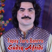 Tapay Toro Banrro - Sadiq Afridi