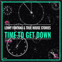 Time to Get Down - Lenny Fontana & True House Stories