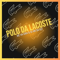 Polo da Lacoste - MC VN CRIA & DJ MK da Dz7
