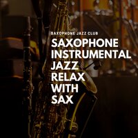Sax Relax - Cool Jazz Sax - Saxophone Jazz Club
