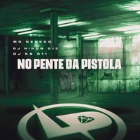 No Pente da Pistola - MC Neneco & DJ KS 011 & DJ NINOW 013