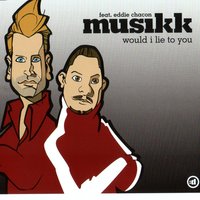 Would I Lie To You (feat. Eddie Chacon) - Musikk
