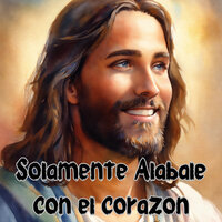 Solamente Alabale Con el Corazón - Congregación María De Jesús