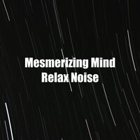 Mesmerizing Mind Relax Noise - White! Noise