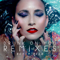 Drunk on You - BETTY REED