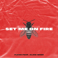 Set Me on Fire - FlexB & Alice Wish