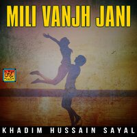 Mili Vanjh Tun Jani Mataan - Khadim Hussain Sayal