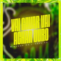 Vai Cavar Vai Achar Ouro - Mc Menor da L & Raul GR
