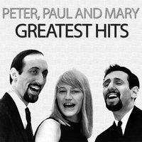 Don't Think Twice, It's All Right - Peter, Paul and Mary