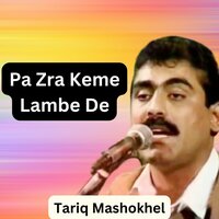 Pa Zra Keme Lambe De - Tariq Mashokhel