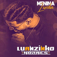 Menina Linda - Luanzinho Moraes