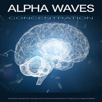 Alpha Waves Concentration - Binaural Beats Study Music & Binaural Beats & Alpha Waves Concentration
