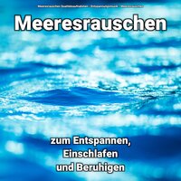 Beflügelnde Gefühle - Entspannungsmusik & Meeresrauschen & Meeresrauschen Qualitätsaufnahmen