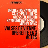 Valses de Vienne, Act II: "Tout est soleil, tout est printemps" (Rési) - Jules Gressier & Orchestre Raymond Saint-Paul & Mado Robin & Иоганн Штраус-сын