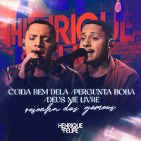 Cuida Bem Dela / Pergunta Boba / Deus Me Livre - Henrique