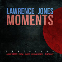 Moments - Lawrence Jones & Aaron Sledge & Kincy & Darryl 'Lil Man' Howell & PJ Nesbary