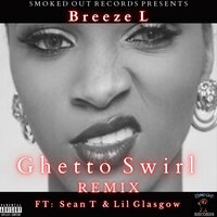 Ghetto Swirl - Breeze L & Sean T & Lil Glasgow & Bruce Dorsey