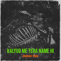 Kalyug Me Tera Name Hi - Bikramjit Singh