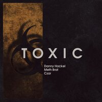 Toxic - Danny Hackel & METH BRAT & Czar