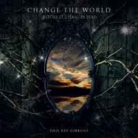 Change the World (Before It Changes You) - Phil Rey