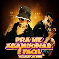 Pra Me Abandonar É Fácil - MC Balaka LT & Mc Strick
