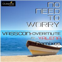 No Need To Worry - Vasscon & Overmute (GR) & Yalena