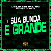 Sua Bunda É Grande - MC Zuka & MC MARY MAII & Dioguinho hitmaker