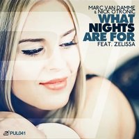 What Nights Are For - Marc van Damme & Nick Otronic feat. Zelissa & Marc Van Damme & Nick Otronic & Zelissa