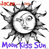 Moon Kiss Sun - JaCee and the Jags