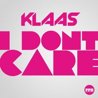 I Don't Care - Klaas