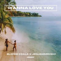 Wanna Love You - JenJammin Sax & Blonde Koala