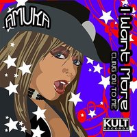 I Want More - Cling On To me - Amuka