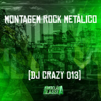 Montagem Rock Metálico - DJ Crazy 013