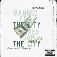 Banned From the City - Jugg Babii & Deepend