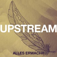 Alles erwacht - Upstream