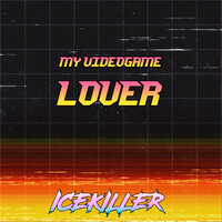 My Videogame Lover - ICEKILLER