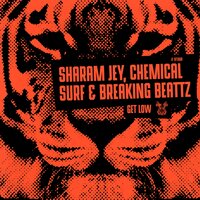 Get Low - Sharam Jey & Chemical Surf & Breaking Beattz