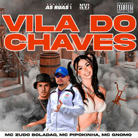 Vila do Chaves - Mc Zudo Boladão & MC PIPOKINHA & mc gnomo