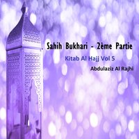 Sahih Bukhari - 2ème Partie, Pt.6 - Abdulaziz Al Rajhi
