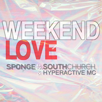 Weekend Love - Sponge & Southchurch & Hyperactive MC