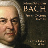Overture in the French Style in C Minor, BWV 831: VII. Sarabande - Szilvia Takács & Johann Sebastian Bach