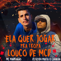 Ela Quer Jogar pra Tropa Louco de Mcd - Mc Madrugão & Dj Kevin Maiia o canalha
