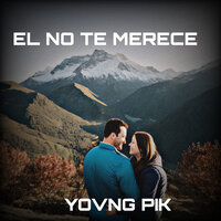 El No Te Merece - yovng pik