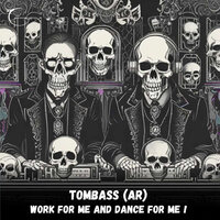 Work for Me and Dance for Me - TOMBASS (AR)