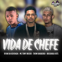 Vida de Chefe - Mc Tony Bruxo & Thow Barbeiro & Ryan Da Revoada