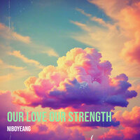 Our Love Our Strength - Niboyeang
